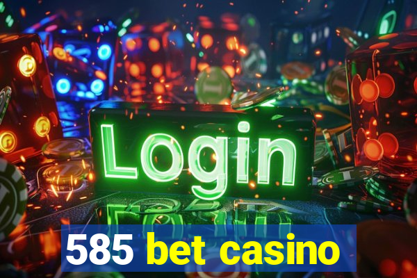 585 bet casino